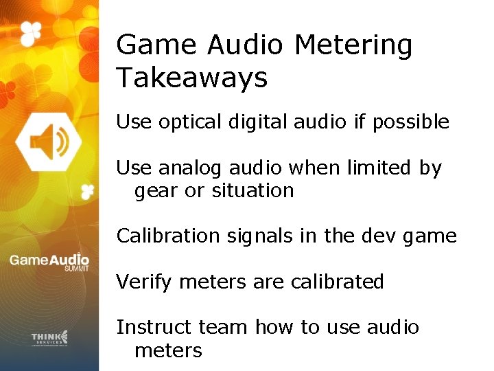 Game Audio Metering Takeaways Use optical digital audio if possible Use analog audio when