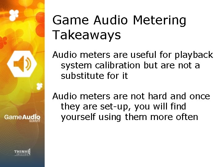Game Audio Metering Takeaways Audio meters are useful for playback system calibration but are
