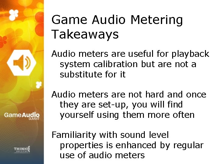 Game Audio Metering Takeaways Audio meters are useful for playback system calibration but are