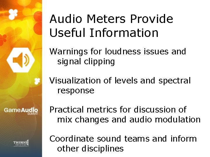Audio Meters Provide Useful Information Warnings for loudness issues and signal clipping Visualization of