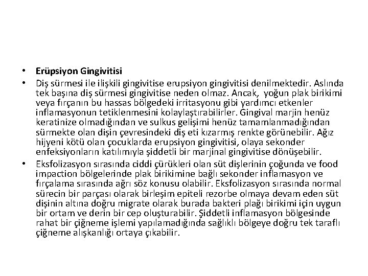  • Erüpsiyon Gingivitisi • Diş sürmesi ile ilişkili gingivitise erupsiyon gingivitisi denilmektedir. Aslında