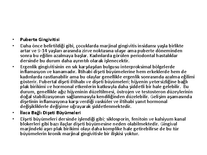  • • • Puberte Gingivitisi Daha önce belirtildiği gibi, çocuklarda marjinal gingivitis insidansı