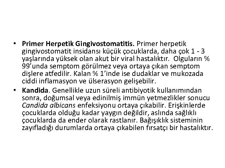  • Primer Herpetik Gingivostomatitis. Primer herpetik gingivostomatit insidansı küçük çocuklarda, daha çok 1