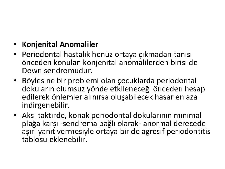  • Konjenital Anomaliler • Periodontal hastalık henüz ortaya çıkmadan tanısı önceden konulan konjenital