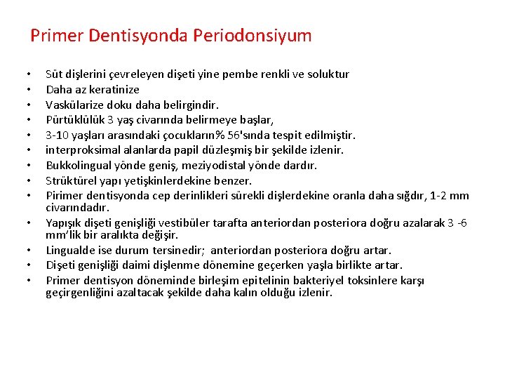 Primer Dentisyonda Periodonsiyum • • • • Süt dişlerini çevreleyen dişeti yine pembe renkli