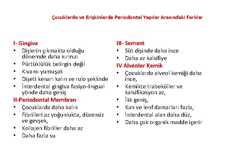 Çocuklarda ve Erişkinlerde Periodontal Yapılar Arasındaki Farklar I- Gingiva • Dişlerin çıkmakta olduğu dönemde