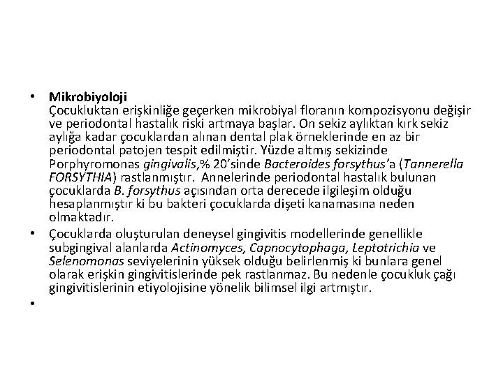  • Mikrobiyoloji Çocukluktan erişkinliğe geçerken mikrobiyal floranın kompozisyonu değişir ve periodontal hastalık riski