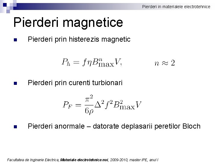 Pierderi in materialele electrotehnice Pierderi magnetice n Pierderi prin histerezis magnetic n Pierderi prin