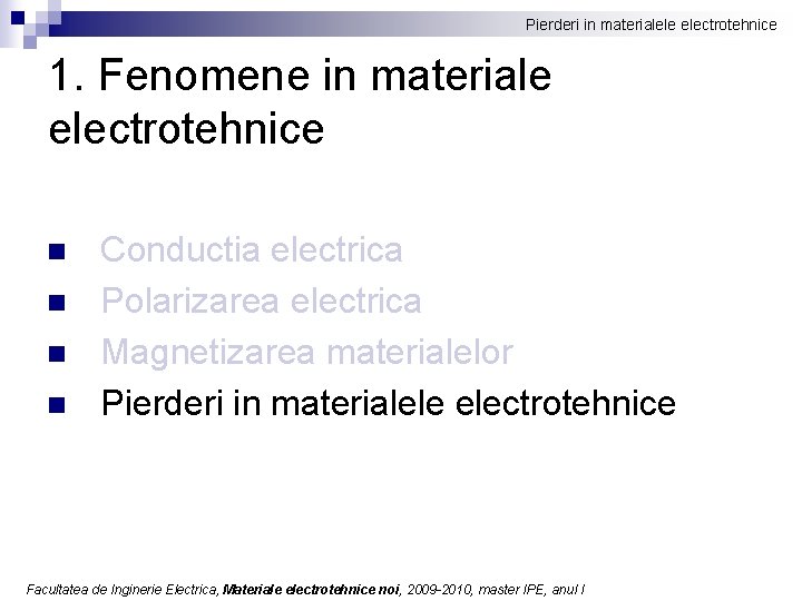 Pierderi in materialele electrotehnice 1. Fenomene in materiale electrotehnice n n Conductia electrica Polarizarea