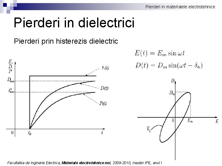 Pierderi in materialele electrotehnice Pierderi in dielectrici Pierderi prin histerezis dielectric Facultatea de Inginerie