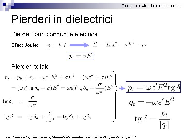 Pierderi in materialele electrotehnice Pierderi in dielectrici Pierderi prin conductie electrica Efect Joule: Pierderi