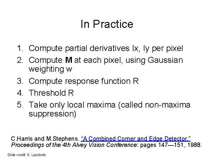 In Practice 1. Compute partial derivatives Ix, Iy per pixel 2. Compute M at In Practice 1. Compute partial derivatives Ix, Iy per pixel 2. Compute M at