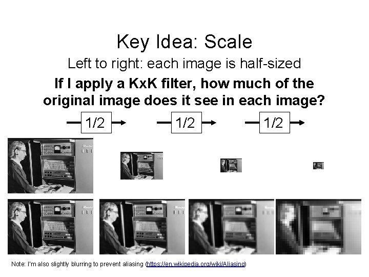 Key Idea: Scale Left to right: each image is half-sized If I apply a Key Idea: Scale Left to right: each image is half-sized If I apply a