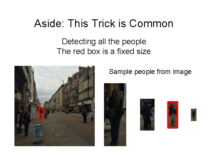 Aside: This Trick is Common Detecting all the people The red box is a Aside: This Trick is Common Detecting all the people The red box is a