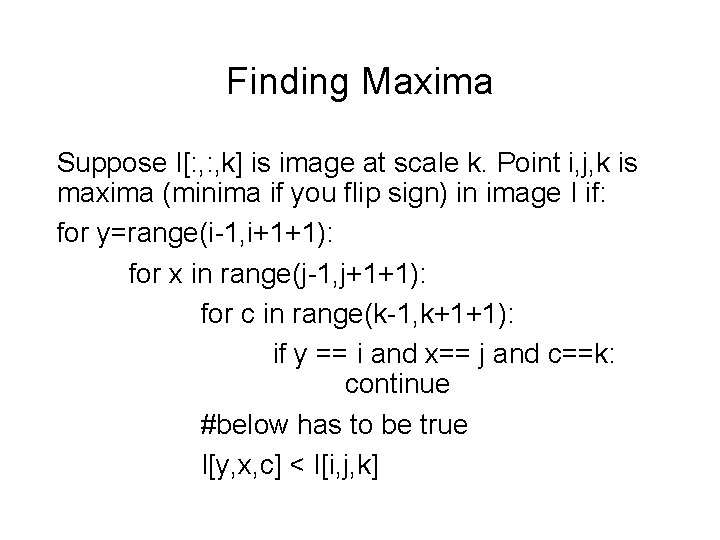 Finding Maxima Suppose I[: , k] is image at scale k. Point i, j,