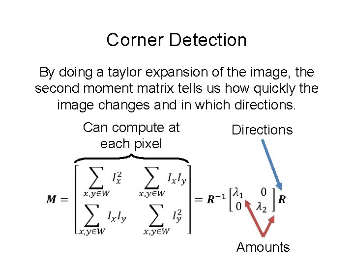 Corner Detection By doing a taylor expansion of the image, the second moment matrix Corner Detection By doing a taylor expansion of the image, the second moment matrix
