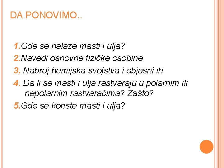 DA PONOVIMO. . 1. Gde se nalaze masti i ulja? 2. Navedi osnovne fizičke