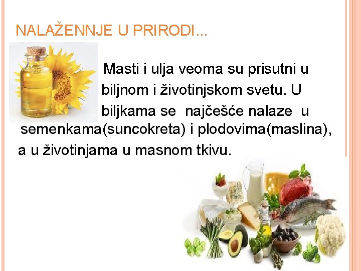 NALAŽENNJE U PRIRODI. . . Masti i ulja veoma su prisutni u biljnom i