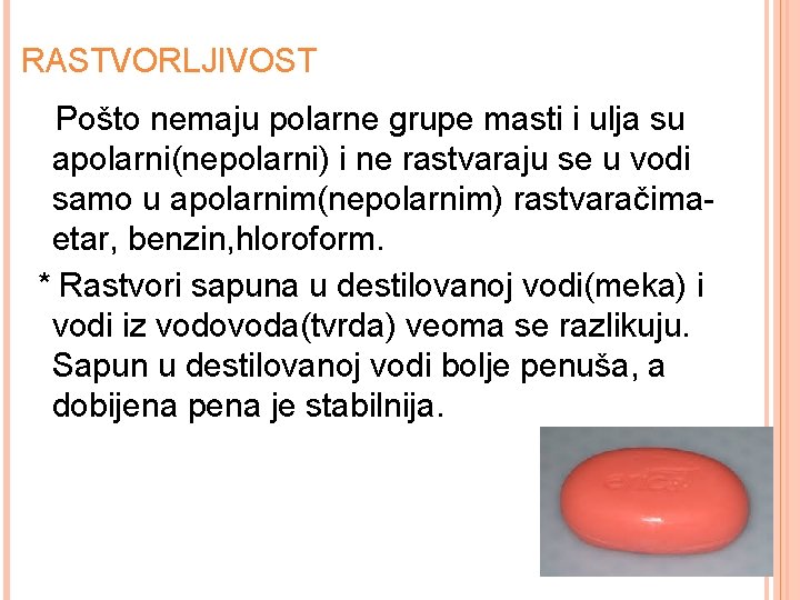 RASTVORLJIVOST Pošto nemaju polarne grupe masti i ulja su apolarni(nepolarni) i ne rastvaraju se