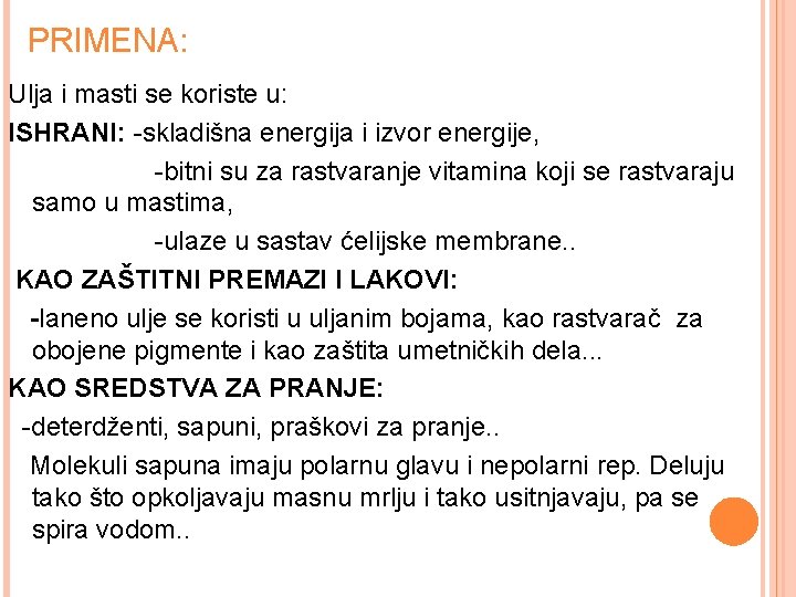 PRIMENA: Ulja i masti se koriste u: ISHRANI: -skladišna energija i izvor energije, -bitni