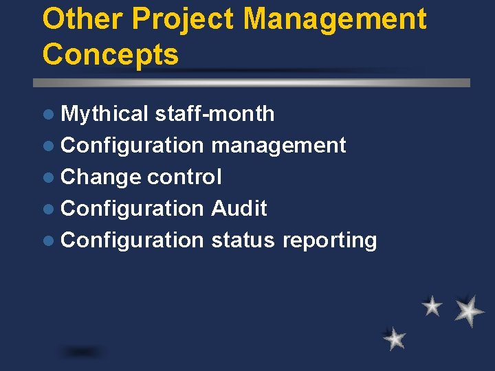 Other Project Management Concepts l Mythical staff-month l Configuration management l Change control l