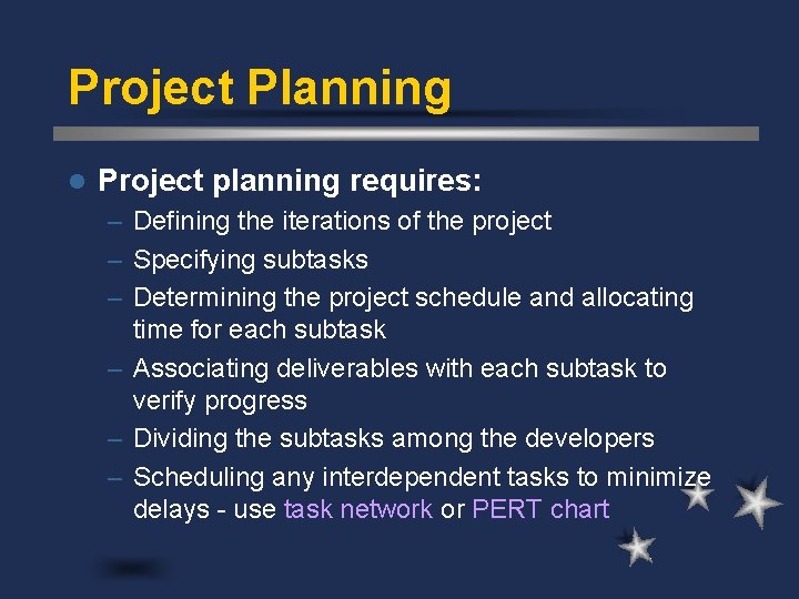 Project Planning l Project planning requires: – Defining the iterations of the project –