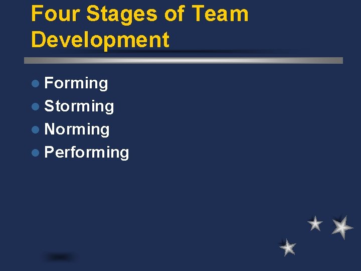 Four Stages of Team Development l Forming l Storming l Norming l Performing 