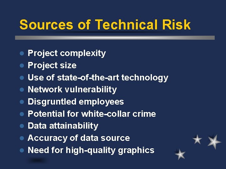 Sources of Technical Risk l l l l l Project complexity Project size Use