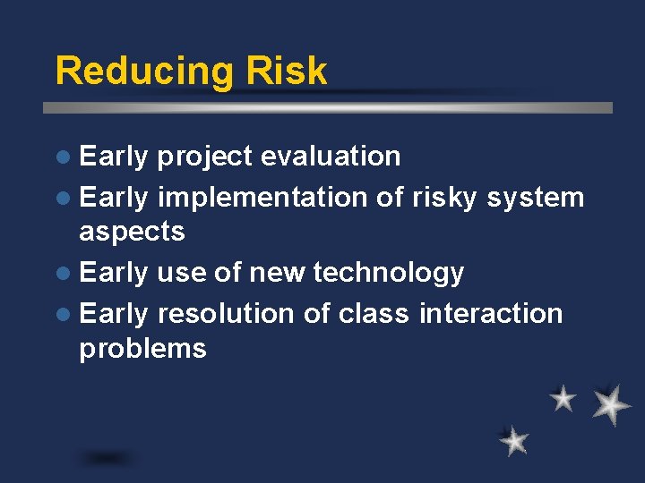 Reducing Risk l Early project evaluation l Early implementation of risky system aspects l