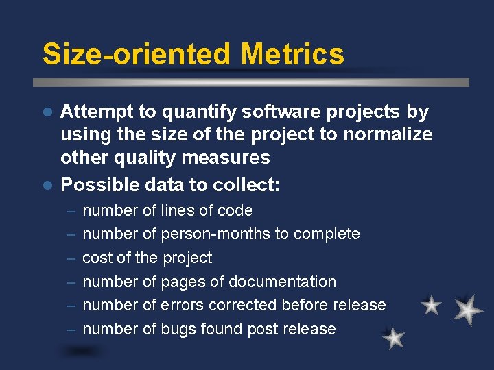 Size-oriented Metrics Attempt to quantify software projects by using the size of the project