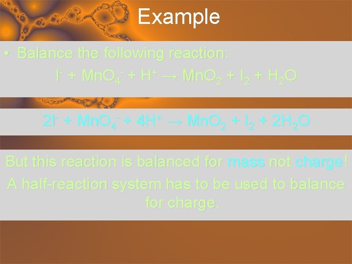 Example • Balance the following reaction: I- + Mn. O 4 - + H+