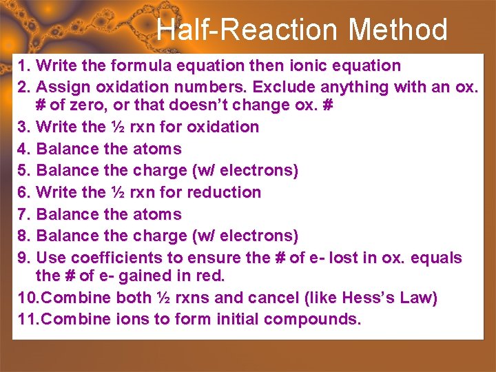 Half-Reaction Method 1. Write the formula equation then ionic equation 2. Assign oxidation numbers.