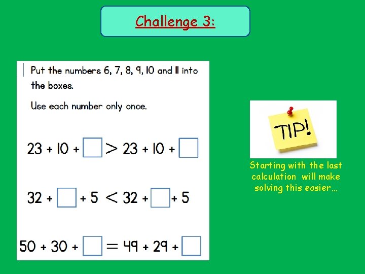 Challenge 3: Starting with the last calculation will make solving this easier… 