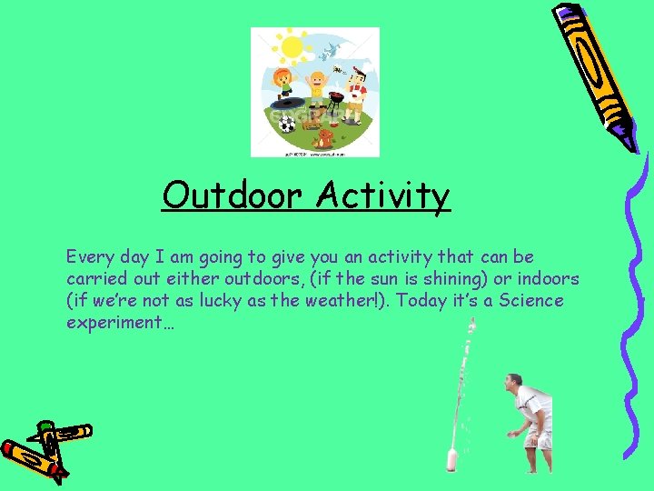 Outdoor Activity Every day I am going to give you an activity that can