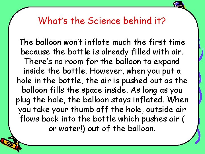 What’s the Science behind it? The balloon won’t inflate much the first time because