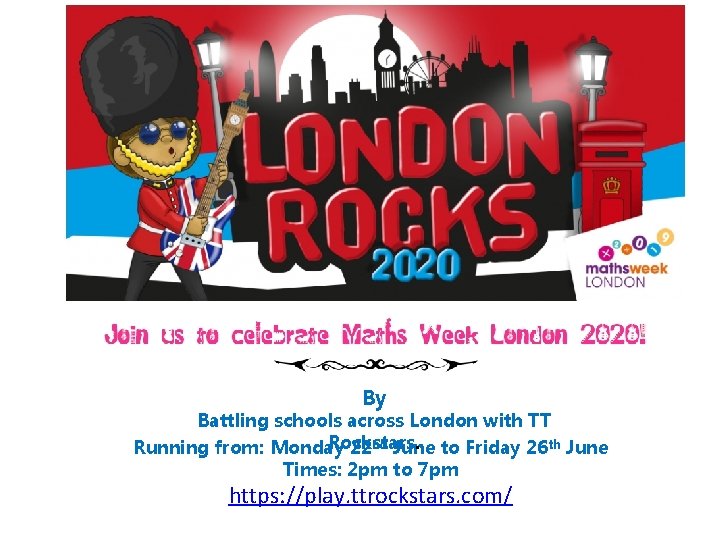 By Battling schools across London with TT Rockstars. Running from: Monday 22 nd June