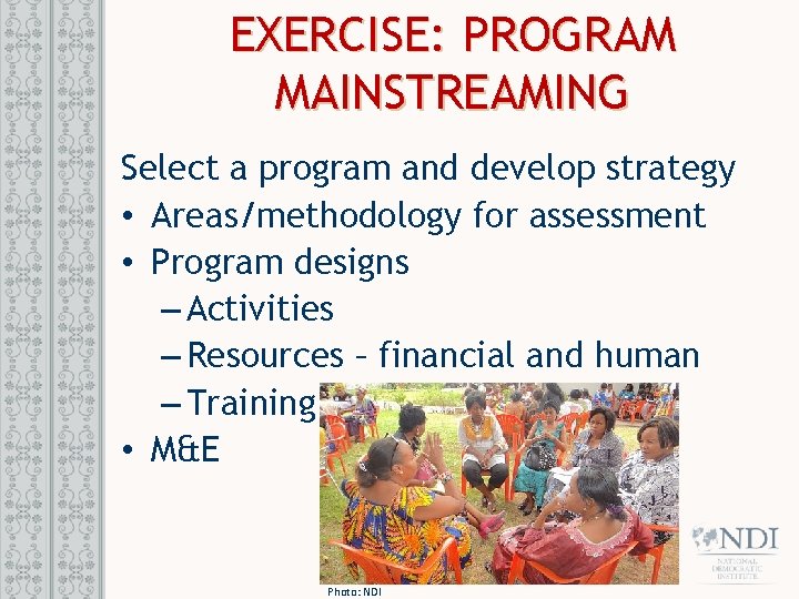 EXERCISE: PROGRAM MAINSTREAMING Select a program and develop strategy • Areas/methodology for assessment • EXERCISE: PROGRAM MAINSTREAMING Select a program and develop strategy • Areas/methodology for assessment •