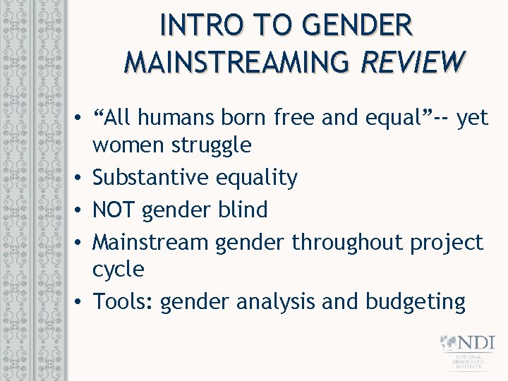 INTRO TO GENDER MAINSTREAMING REVIEW • “All humans born free and equal”-- yet women