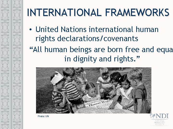 INTERNATIONAL FRAMEWORKS • United Nations international human rights declarations/covenants “All human beings are born INTERNATIONAL FRAMEWORKS • United Nations international human rights declarations/covenants “All human beings are born