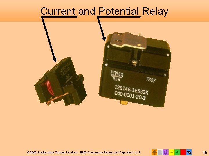 Current and Potential Relay © 2005 Refrigeration Training Services - E 2#2 Compressor Relays