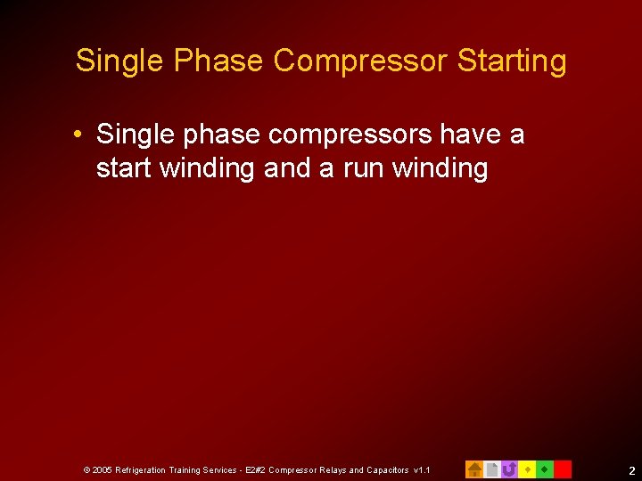 Single Phase Compressor Starting • Single phase compressors have a start winding and a