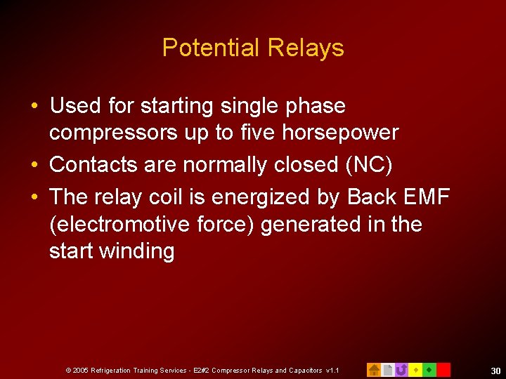 Potential Relays • Used for starting single phase compressors up to five horsepower •