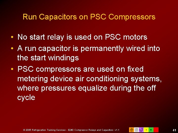 Run Capacitors on PSC Compressors • No start relay is used on PSC motors