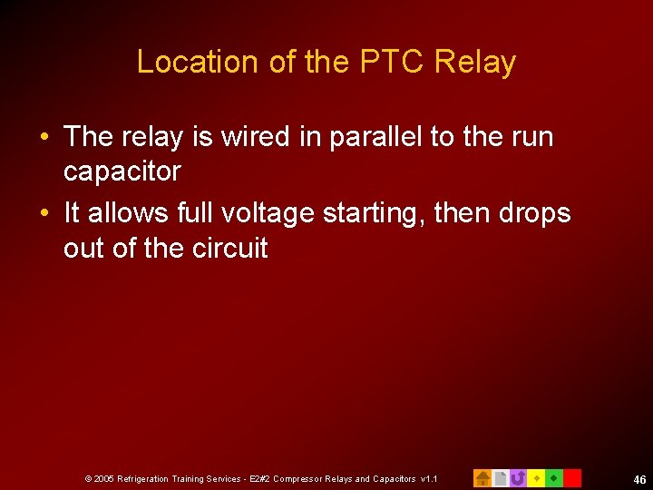 Location of the PTC Relay • The relay is wired in parallel to the