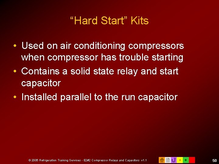 “Hard Start” Kits • Used on air conditioning compressors when compressor has trouble starting