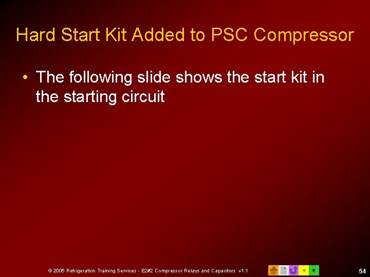 Hard Start Kit Added to PSC Compressor • The following slide shows the start