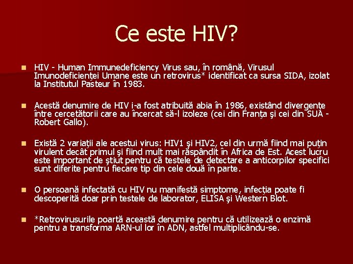 Ce este HIV? n HIV - Human Immunedeficiency Virus sau, în română, Virusul Imunodeficienţei