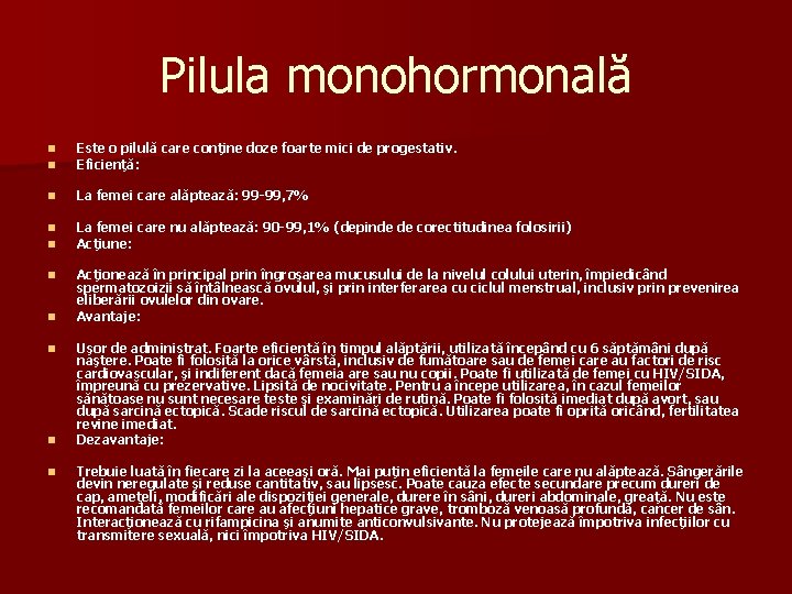 Pilula monohormonală n n Este o pilulă care conţine doze foarte mici de progestativ.