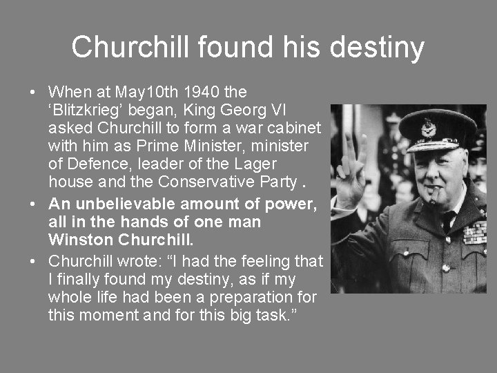 Churchill found his destiny • When at May 10 th 1940 the ‘Blitzkrieg’ began,