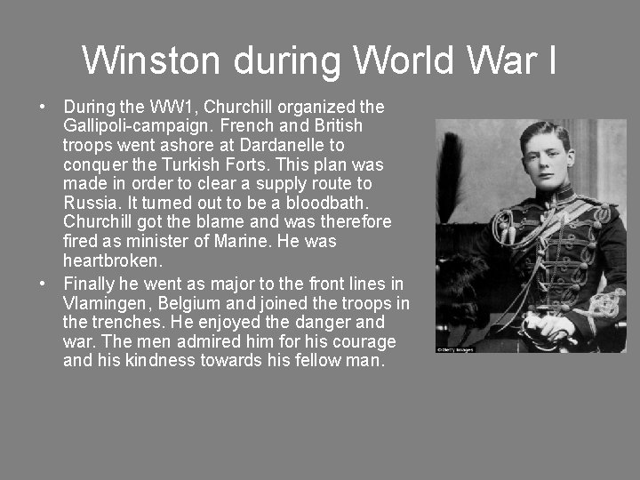 Winston during World War I • During the WW 1, Churchill organized the Gallipoli-campaign.